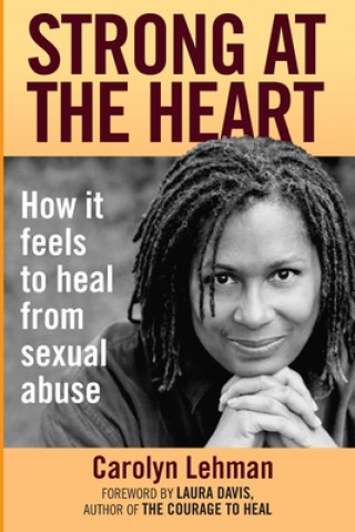 Książka Strong at the Heart: How It Feels to Heal from Sexual Abuse Carolyn Lehman