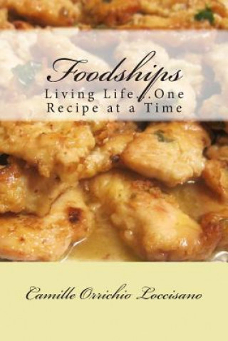 Kniha Foodships: Living Life...One Recipe at a Time. Camille Orrichio Loccisano