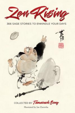 Könyv Zen Rising: 366 Sage Stories to Enkindle Your Days Tamarack Song