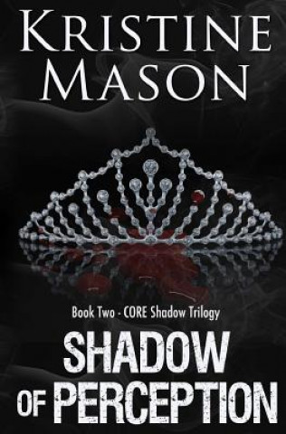 Kniha Shadow of Perception (Book 2 CORE Shadow Trilogy) Kristine Mason