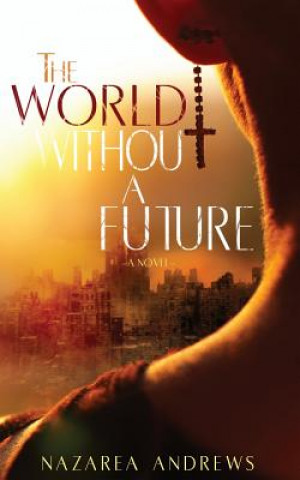 Knjiga The World Without A Future Nazarea Andrews