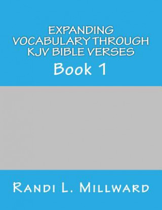 Könyv Expanding Vocabulary Through KJV Bible Verses: Book 1 Randi L Millward