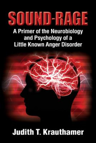 Książka Sound-Rage: A Primer of the Neurobiology and Psychology of a Little Known Anger Disorder Judith T Krauthamer