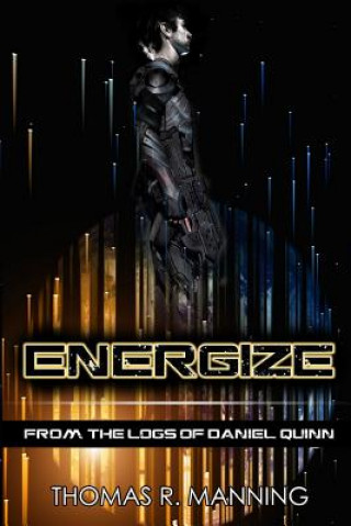 Kniha Energize: From the Logs of Daniel Quinn Thomas R Manning