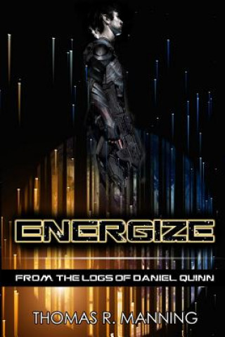 Książka Energize: From the Logs of Daniel Quinn Thomas R Manning