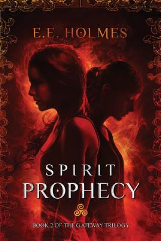 Carte Spirit Prophecy: Book 2 of The Gateway Trilogy E E Holmes