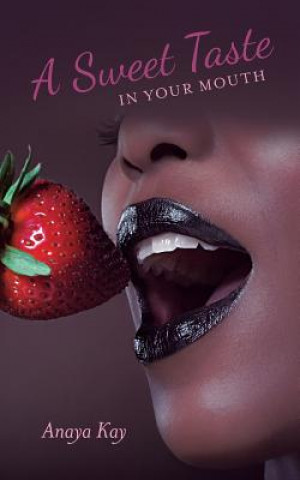 Knjiga A Sweet Taste in Your Mouth Anaya Kay