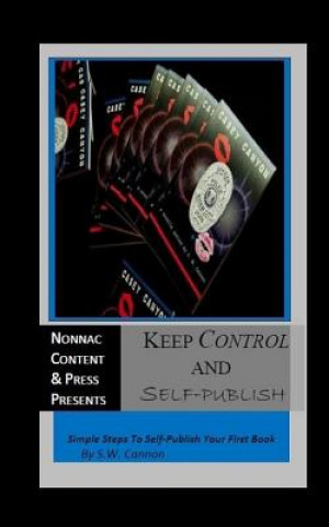Kniha Keep Control And Self-Publish: Simple Steps To Self-Publish Your First Book S W Cannon