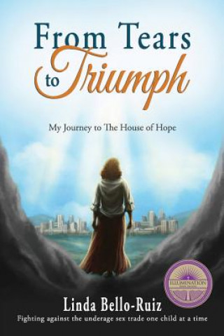 Buch From Tears to Triumph: My Journey to The House of Hope Linda M Bello-Ruiz