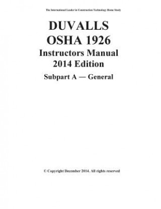 Carte DUVALLS OSHA 1926 Instructors Manual 2014 Edition Subpart A General: OSHA 1926 Subpart A General Study Guide James W Duvall