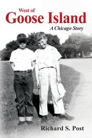 Książka West of Goose Island: A Chicago Story Richard Stanley Post