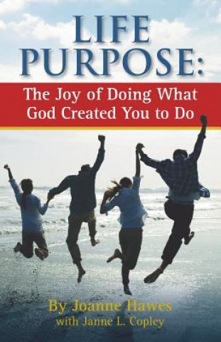 Kniha Life Purpose: The Joy of Doing What God Created You to Do Joanne Hawes