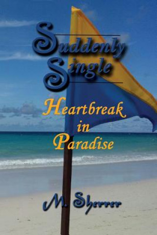 Knjiga Suddenly Single: Heartbreak in Paradise M Sherrer