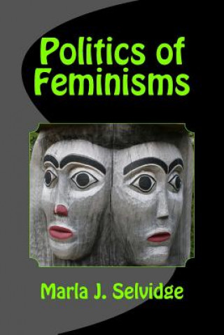 Kniha Politics of Feminisms Marla J Selvidge