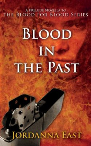 Kniha Blood in the Past: A Prelude Novella to the Blood for Blood Series Jordanna East