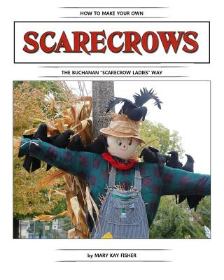 Książka How To Make Your Own Scarecrow the Buchanan Scarecrow Ladies Way Mary Kay Fisher