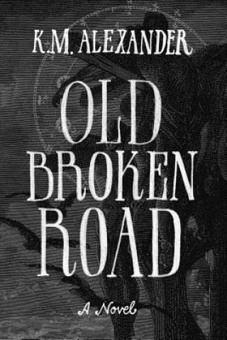 Kniha Old Broken Road K M Alexander