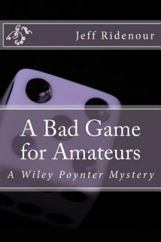 Knjiga A Bad Game for Amateurs: A Wiley Poynter Mystery Jeff Ridenour