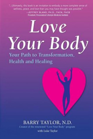 Könyv Love Your Body: Your Path to Transformation, Health, and Healing Barry Taylor