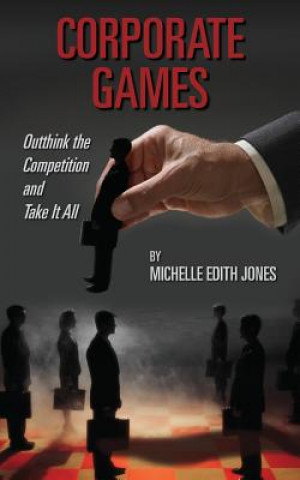 Книга Corporate Games: Outthink the Competition and Take It All Michelle Edith Jones