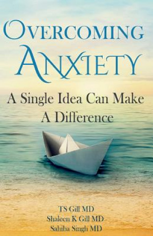 Kniha Overcoming Anxiety: A Single Idea Can Make a Difference Tirath S Gill MD