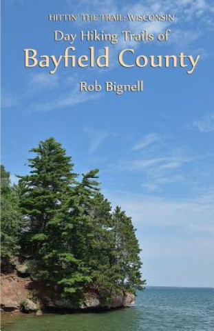 Knjiga Day Hiking Trails of Bayfield County Rob Bignell