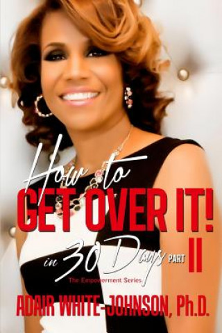Knjiga "How to Get Over It in 30 Days! Part II Dr Adair F White-Johnson