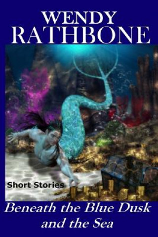 Kniha Beneath the Blue Dusk and the Sea Wendy Rathbone