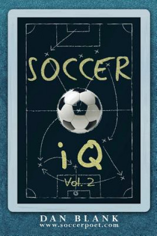 Kniha Soccer iQ - Vol. 2: More of What Smart Players Do Dan Blank
