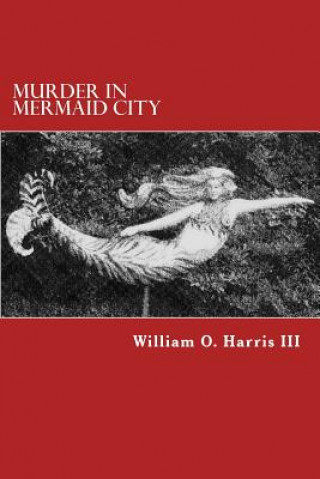 Kniha Murder in Mermaid City William O Harris III