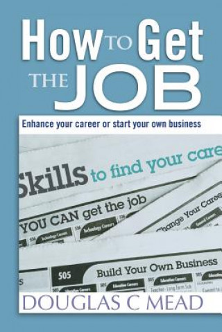 Βιβλίο How to Get the Job: Enhance Your Career Or Start Your Own Business Douglas C Mead