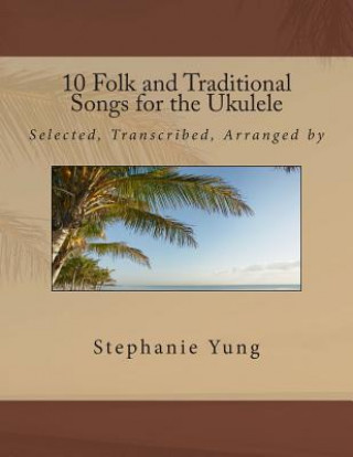 Книга 10 Folk and Traditional Songs for the Ukulele Stephanie Yung