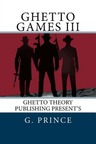 Kniha Ghetto Games III: The ghetto games continue in the deadliest games ever played; a bloody game of revenge! G Prince