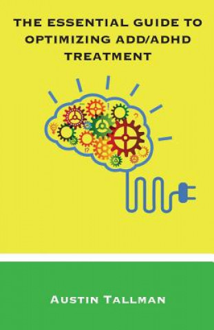 Kniha The Essential Guide to Optimizing ADD/ADHD Treatment Austin Tallman