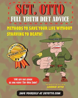 Kniha Sgt. Otto Full Truth Diet Advice Lonnie Otto