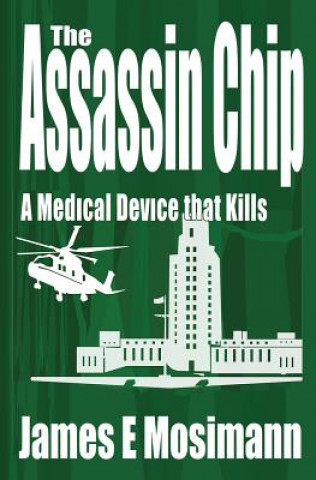 Книга The Assassin Chip: A Medical Device that Kills James E Mosimann