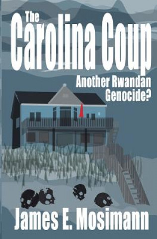 Könyv The Carolina Coup: Another Rwandan Genocide? James E Mosimann