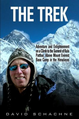 Könyv The Trek: Adventure and Enlightenment on a Climb to the Summit of Kala Patthar, Above Mount Everest Base Camp in the Himalayas David Schachne