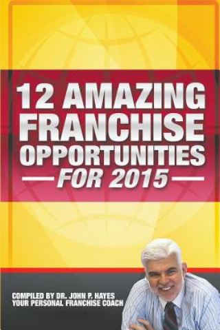 Kniha 12 Amazing Franchise Opportunities for 2015 Dr John P Hayes