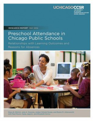 Книга Preschool Attendance in Chicago Public Schools: Relationships with Learning Outcomes and Reasons for Absences Stacy B Ehrlich