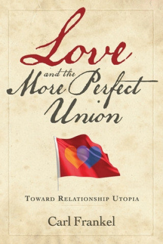 Книга Love and the More Perfect Union: Six Keys to Relationship Bliss Carl Frankel