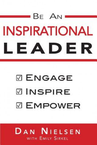 Knjiga Be An Inspirational Leader: Engage, Inspire, Empower Dan Nielsen