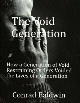 Książka The Void Generation: How A Generation of Void Restraining Orders Voided the Lives of a Generation Conrad Baldwin