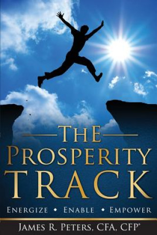 Könyv The Prosperity Track: Energize, Enable, Empower James R Peters