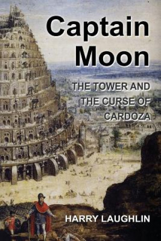 Könyv Captain Moon: The Tower and The Curse of Cardoza Harry Laughlin