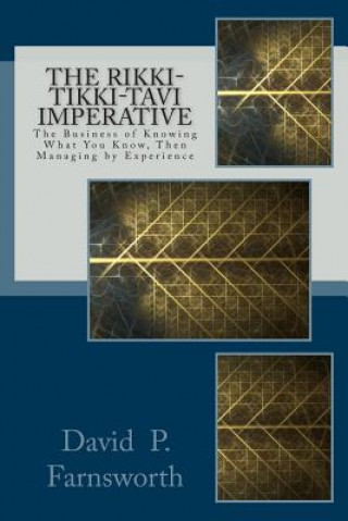 Buch The Rikki-Tikki-Tavi Imperative: The Business of Knowing What You Know, Then Managing by Experience David P Farnsworth