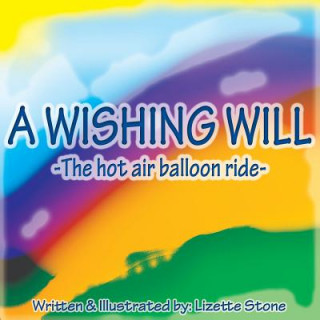 Livre A Wishing Will: The hot air balloon ride Lizette Stone