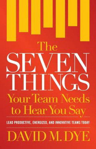 Buch Seven Things Your Team Needs to Hear You Say David M Dye