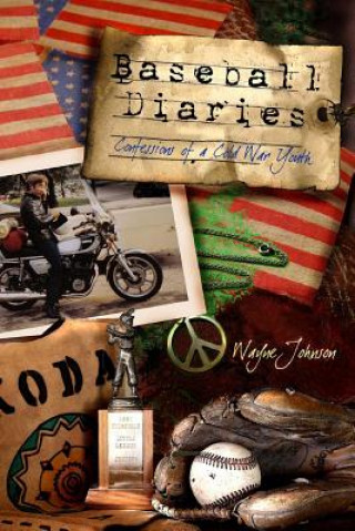 Книга Baseball Diaries: Confessions of a Cold War Youth Wayne Johnson