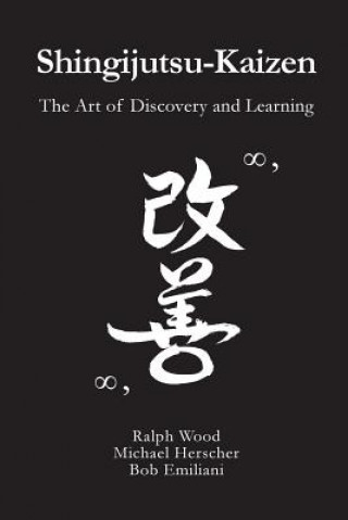 Könyv Shingijutsu-Kaizen: The Art of Discovery and Learning Ralph Wood